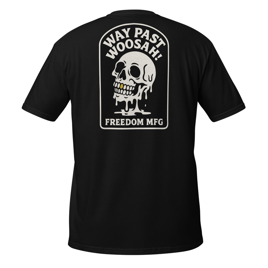 Way Past Woosah! Unisex T-Shirt – Freedom Mfg Way Past Woosah! Unisex T-Shirt – Freedom Mfg